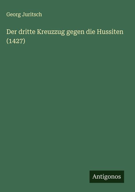 Georg Juritsch: Der dritte Kreuzzug gegen die Hussiten (1427), Buch