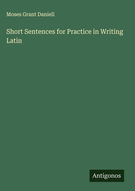 Moses Grant Daniell: Short Sentences for Practice in Writing Latin, Buch