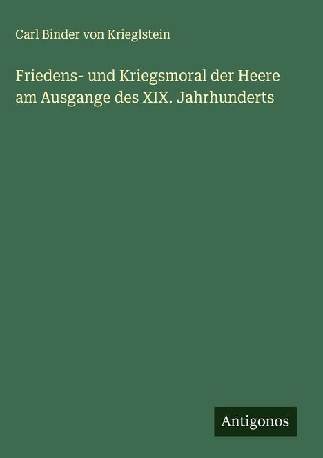 Carl Binder Von Krieglstein: Friedens- und Kriegsmoral der Heere am Ausgange des XIX. Jahrhunderts, Buch