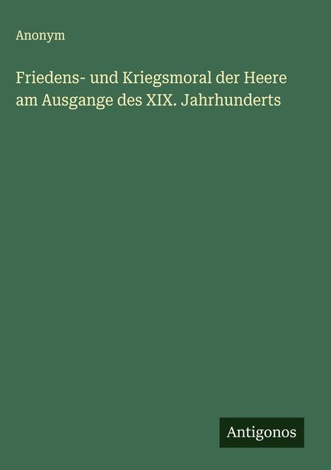 Anonym: Friedens- und Kriegsmoral der Heere am Ausgange des XIX. Jahrhunderts, Buch