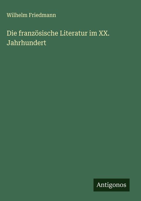 Wilhelm Friedmann: Die französische Literatur im XX. Jahrhundert, Buch