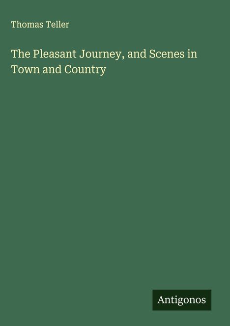 Thomas Teller: The Pleasant Journey, and Scenes in Town and Country, Buch