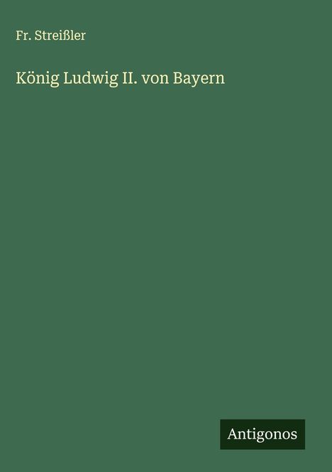 Fr. Streißler: König Ludwig II. von Bayern, Buch