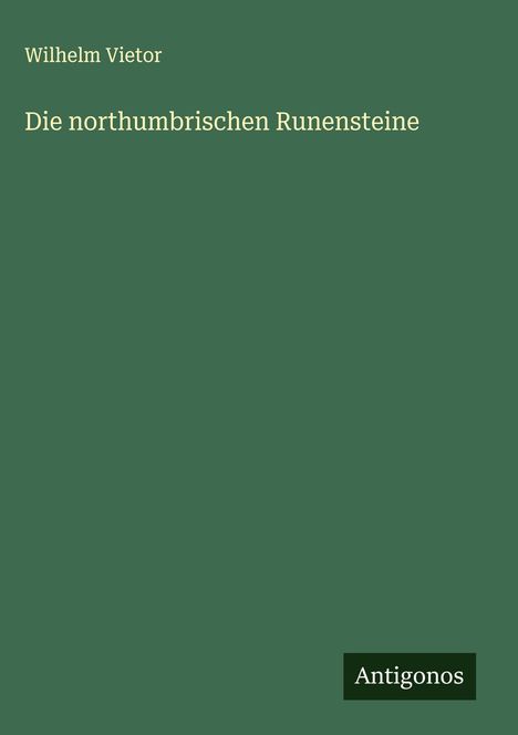 Wilhelm Vietor: Die northumbrischen Runensteine, Buch