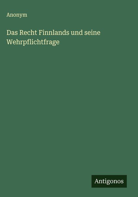 Anonym: Das Recht Finnlands und seine Wehrpflichtfrage, Buch