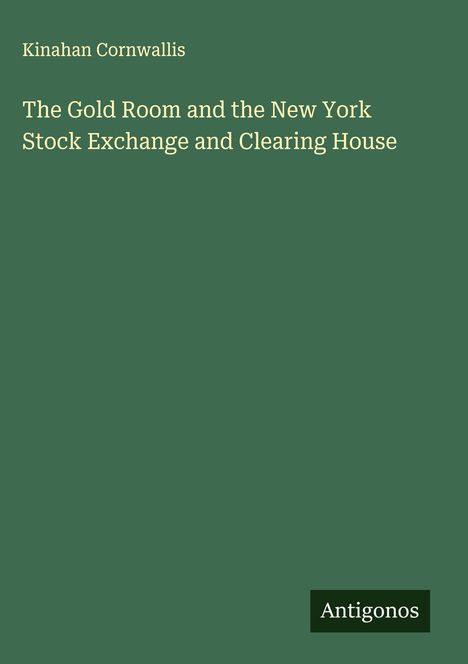 Kinahan Cornwallis: The Gold Room and the New York Stock Exchange and Clearing House, Buch
