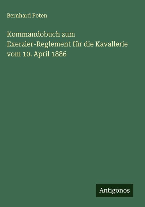 Bernhard Poten: Kommandobuch zum Exerzier-Reglement für die Kavallerie vom 10. April 1886, Buch