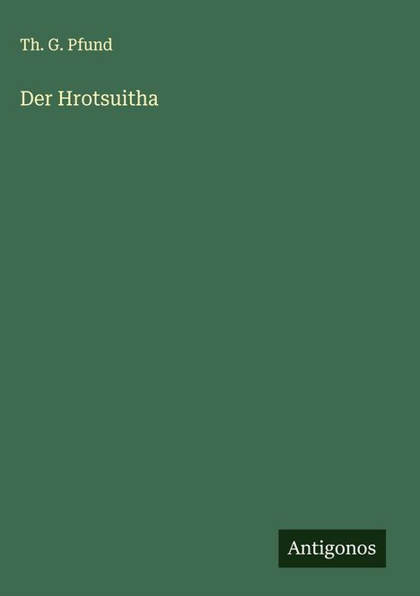 Th. G. Pfund: Der Hrotsuitha, Buch
