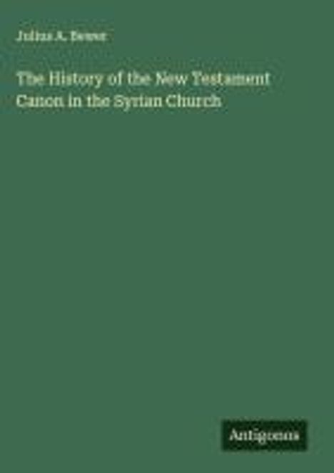 Julius A. Bewer: The History of the New Testament Canon in the Syrian Church, Buch