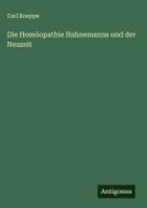 Titel: "Die Homöopathie Hahnemanns und der Nemesis". Oben links steht "Carl Koppes". Unten ist das Logo "Antigonos".
