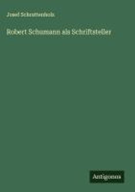 Josef Schrattenholz: Robert Schumann als Schriftsteller, Buch