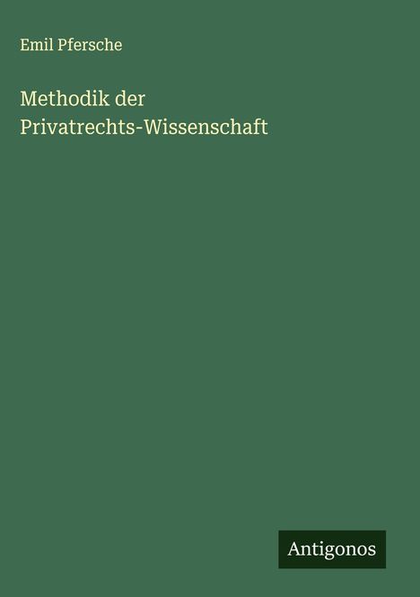 Emil Pfersche: Methodik der Privatrechts-Wissenschaft, Buch