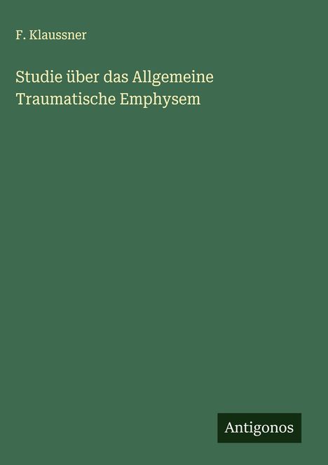 F. Klaussner: Studie über das Allgemeine Traumatische Emphysem, Buch