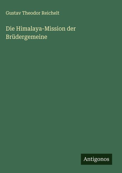 Gustav Theodor Reichelt: Die Himalaya-Mission der Brüdergemeine, Buch