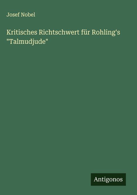 Josef Nobel: Kritisches Richtschwert für Rohling's "Talmudjude", Buch