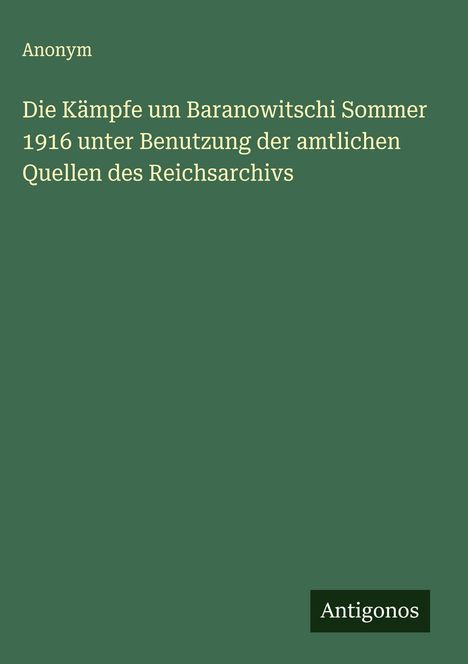 Anonym: Die Kämpfe um Baranowitschi Sommer 1916 unter Benutzung der amtlichen Quellen des Reichsarchivs, Buch