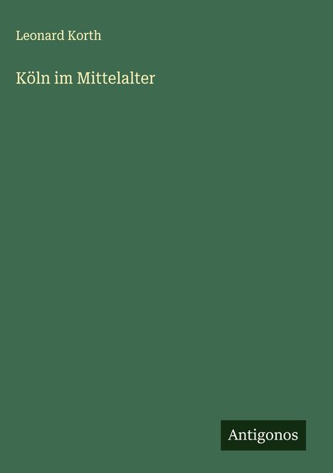 Leonard Korth: Köln im Mittelalter, Buch