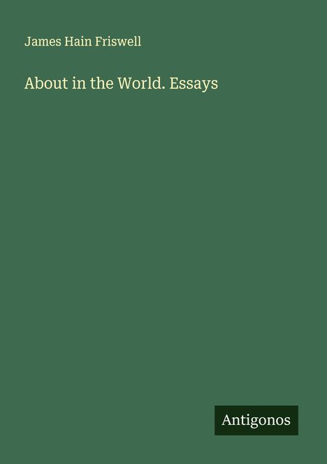 James Hain Friswell: About in the World. Essays, Buch