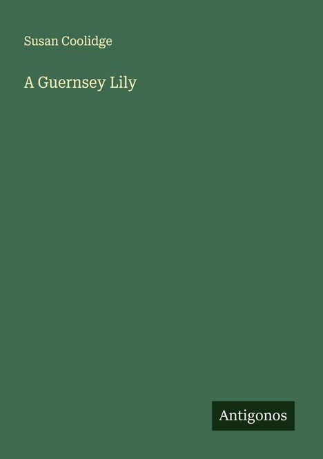 Susan Coolidge: A Guernsey Lily, Buch