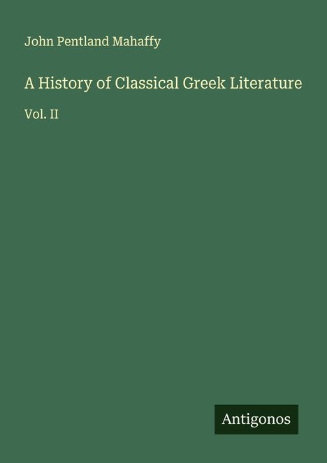 John Pentland Mahaffy: A History of Classical Greek Literature, Buch