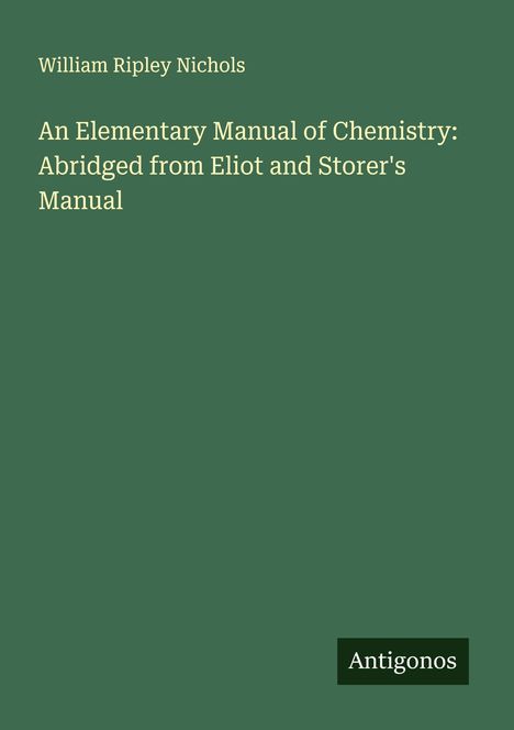 William Ripley Nichols: An Elementary Manual of Chemistry: Abridged from Eliot and Storer's Manual, Buch