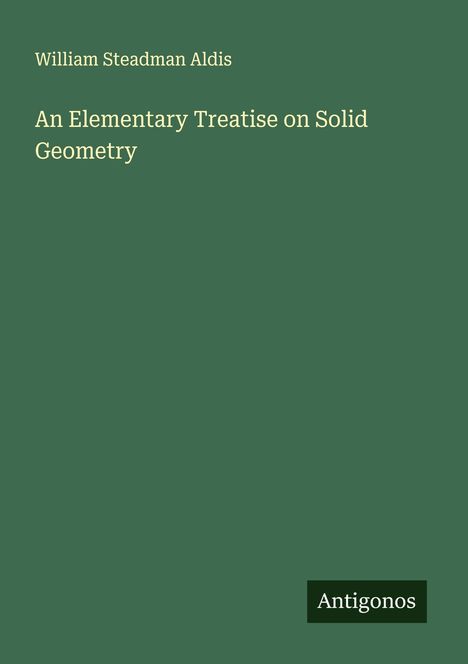 William Steadman Aldis: An Elementary Treatise on Solid Geometry, Buch