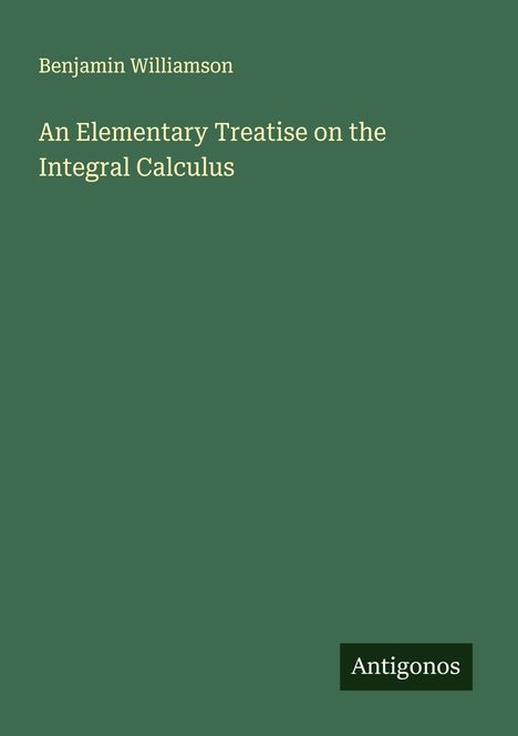 Benjamin Williamson: An Elementary Treatise on the Integral Calculus, Buch