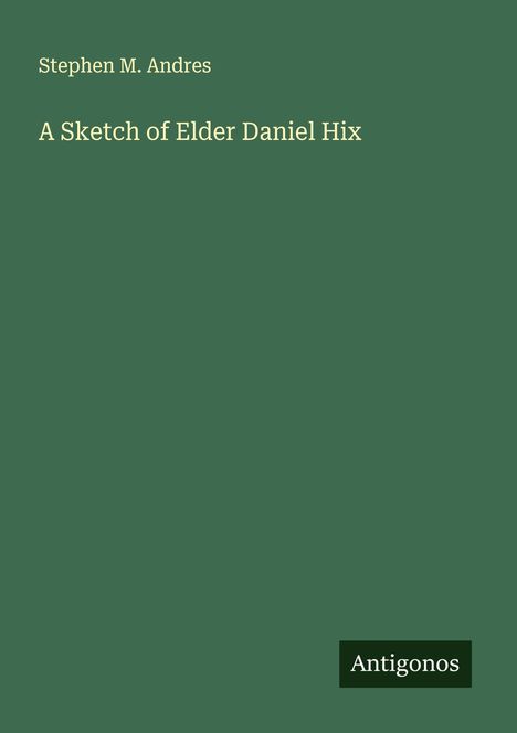 Stephen M. Andres: A Sketch of Elder Daniel Hix, Buch
