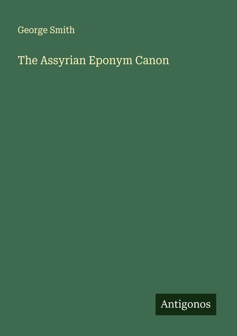George Smith: The Assyrian Eponym Canon, Buch