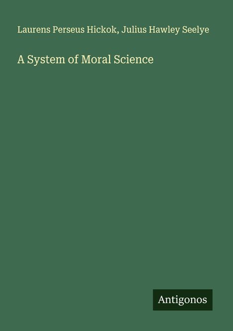 Laurens Perseus Hickok: A System of Moral Science, Buch