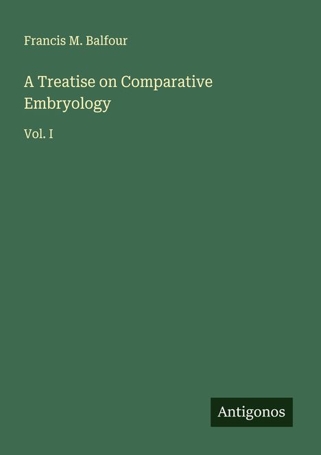 Francis M. Balfour: A Treatise on Comparative Embryology, Buch