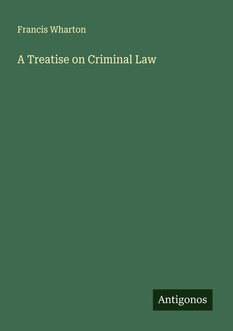 Francis Wharton: A Treatise on Criminal Law, Buch