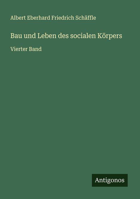 Albert Eberhard Friedrich Schäffle: Bau und Leben des socialen Körpers, Buch