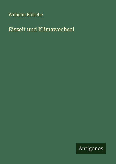 Wilhelm Bölsche: Eiszeit und Klimawechsel, Buch