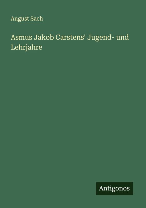 August Sach: Asmus Jakob Carstens' Jugend- und Lehrjahre, Buch