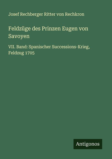 Josef Rechberger Ritter von Rechkron: Feldzüge des Prinzen Eugen von Savoyen, Buch