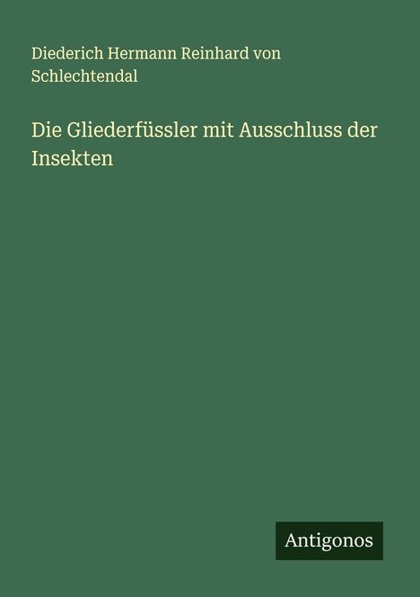 Diederich Hermann Reinhard von Schlechtendal: Die Gliederfüssler mit Ausschluss der Insekten, Buch