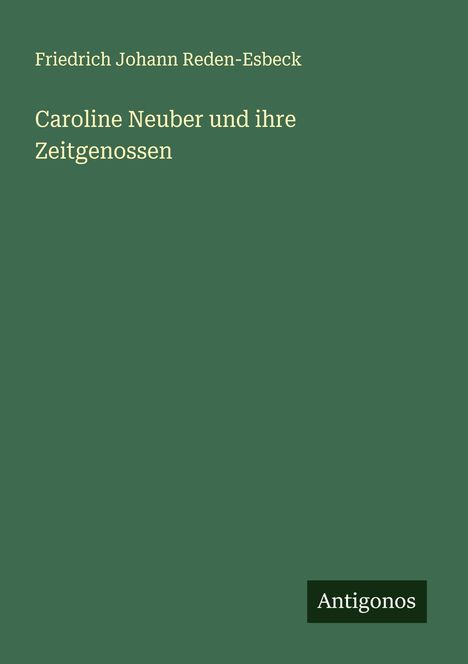 Friedrich Johann Reden-Esbeck: Caroline Neuber und ihre Zeitgenossen, Buch