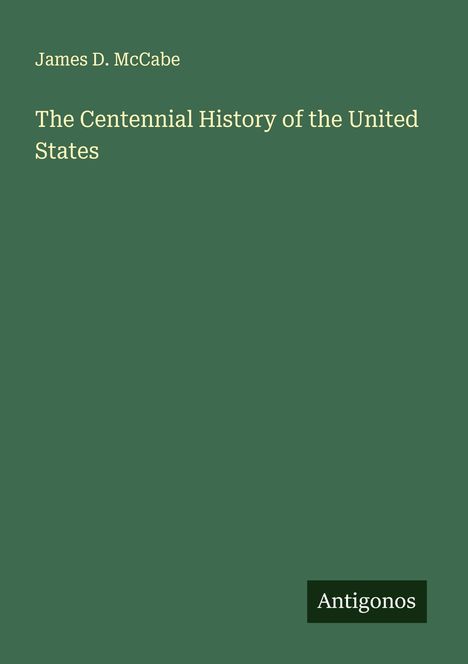 James D. Mccabe: The Centennial History of the United States, Buch