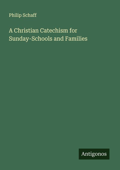 Philip Schaff: A Christian Catechism for Sunday-Schools and Families, Buch