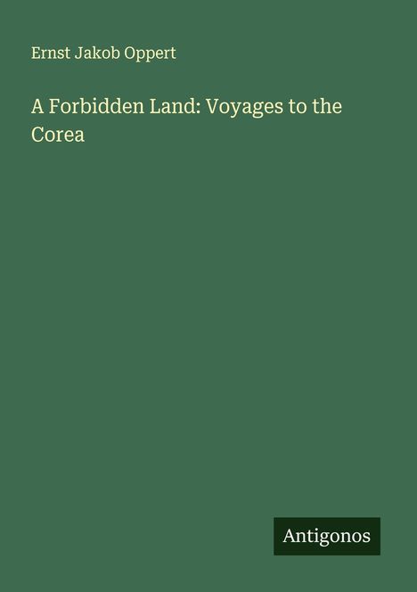 Ernst Jakob Oppert: A Forbidden Land: Voyages to the Corea, Buch