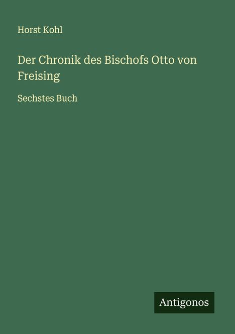 Horst Kohl: Der Chronik des Bischofs Otto von Freising, Buch