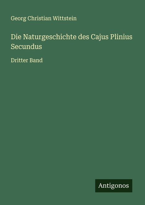 Georg Christian Wittstein: Die Naturgeschichte des Cajus Plinius Secundus, Buch