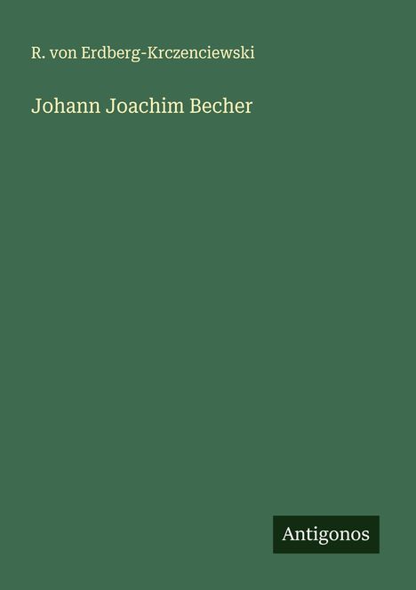 R. von Erdberg-Krczenciewski: Johann Joachim Becher, Buch