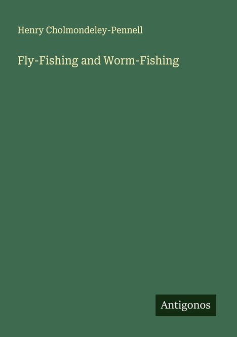 Henry Cholmondeley-Pennell: Fly-Fishing and Worm-Fishing, Buch