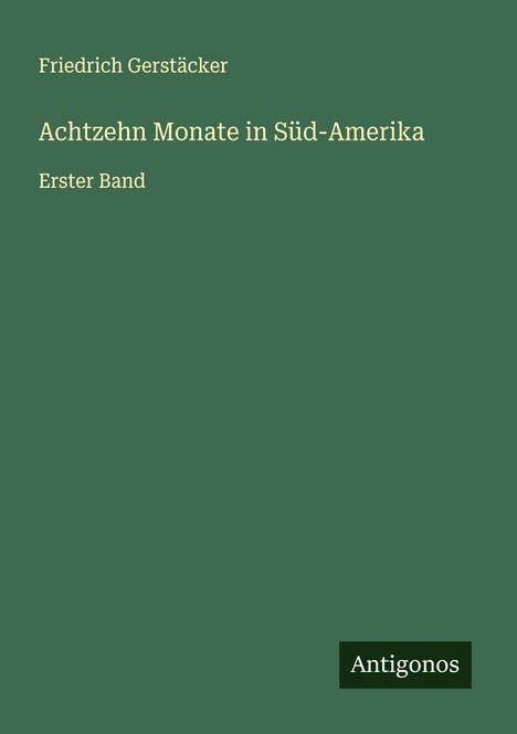 Friedrich Gerstäcker: Achtzehn Monate in Süd-Amerika, Buch
