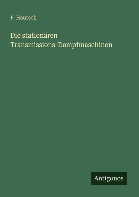 F. Hautsch: Die stationären Transmissions-Dampfmaschinen, Buch