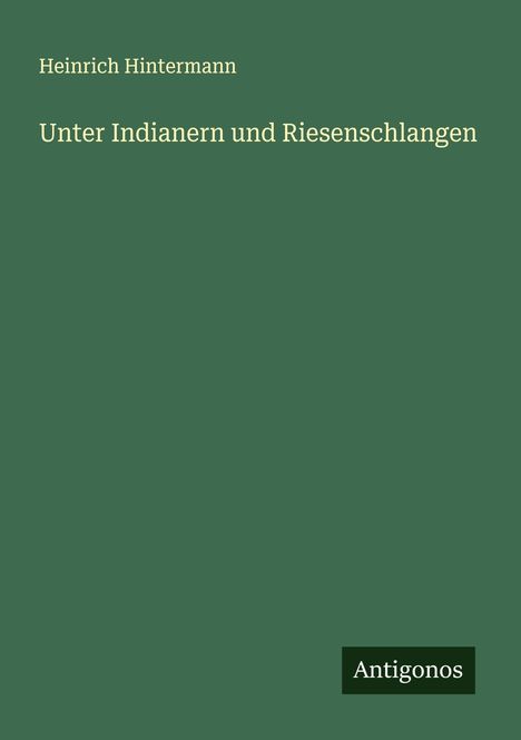 Heinrich Hintermann: Unter Indianern und Riesenschlangen, Buch