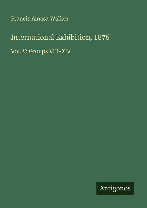 Francis Amasa Walker: International Exhibition, 1876, Buch