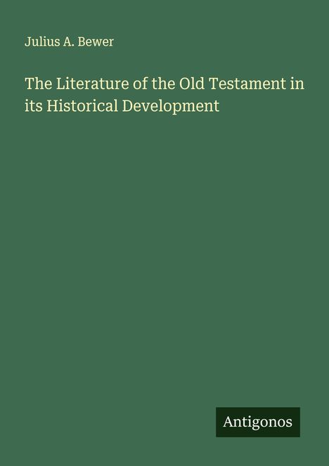 Julius A. Bewer: The Literature of the Old Testament in its Historical Development, Buch